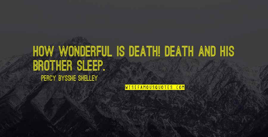 Ottenschlag Im Quotes By Percy Bysshe Shelley: How wonderful is death! Death and his brother Ottenschlag Im Quotes By Percy Bysshe Shelley: How wonderful is death! Death and his brother