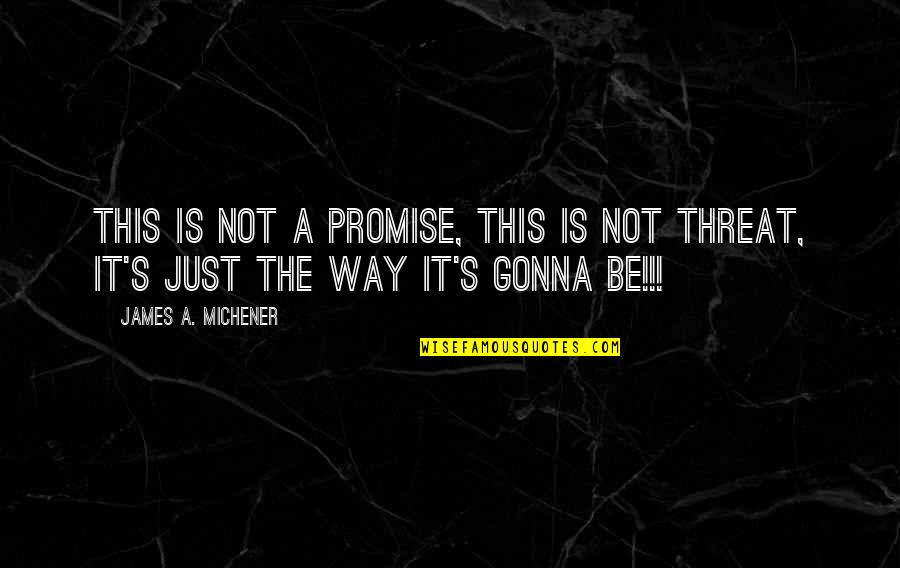 Ottenschlager Quotes By James A. Michener: This is not a promise, this is not