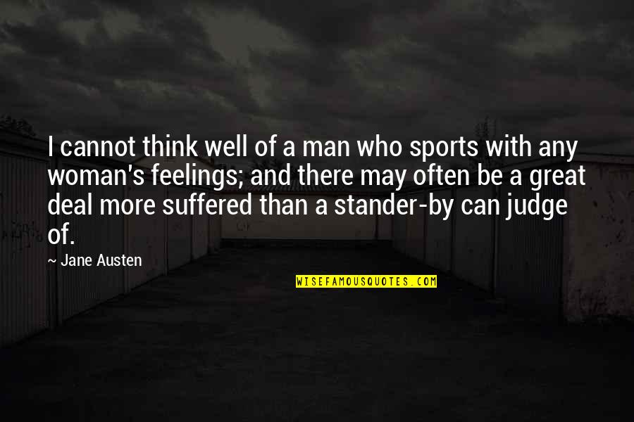 Ottenweller Corporation Quotes By Jane Austen: I cannot think well of a man who