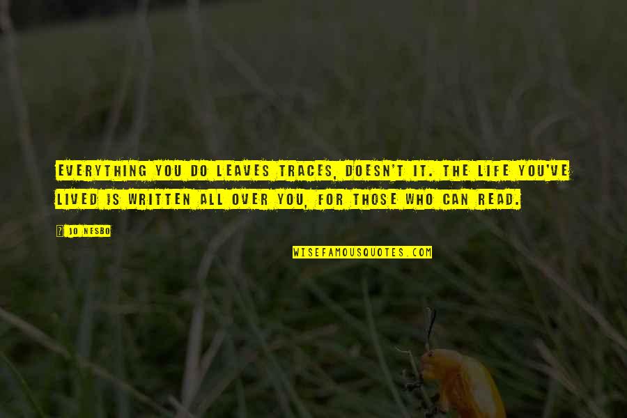 Ottenweller Quotes By Jo Nesbo: Everything you do leaves traces, doesn't it. The Ottenweller Quotes By Jo Nesbo: Everything you do leaves traces, doesn't it. The