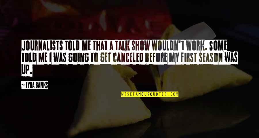 Otterbach Tennis Quotes By Tyra Banks: Journalists told me that a talk show wouldn't