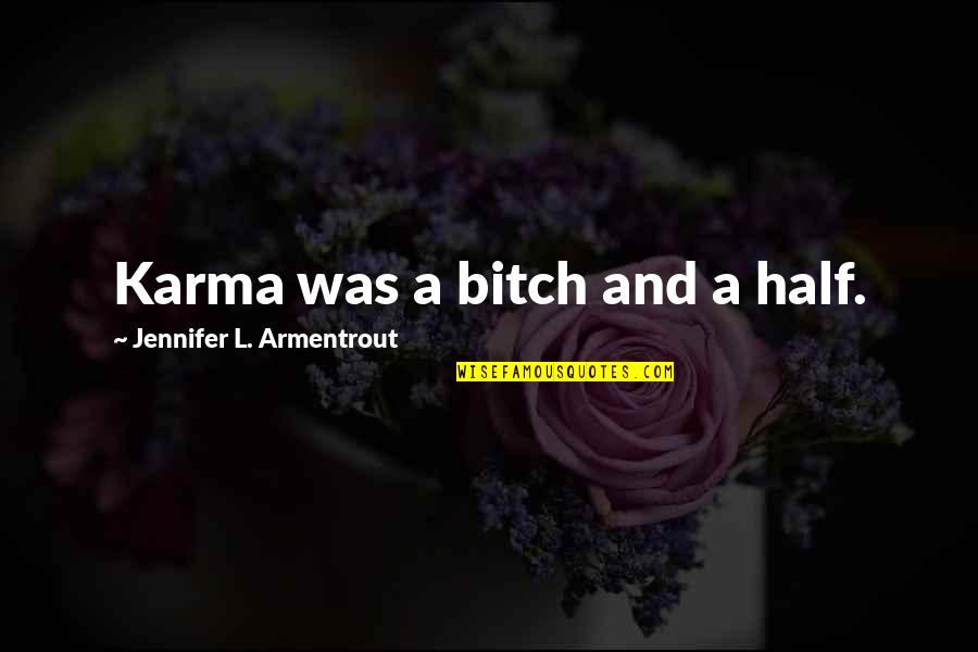 Otterlo Regiobank Quotes By Jennifer L. Armentrout: Karma was a bitch and a half. Otterlo Regiobank Quotes By Jennifer L. Armentrout: Karma was a bitch and a half.