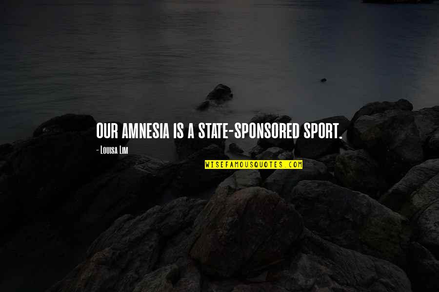 Ottermann Robert Quotes By Louisa Lim: our amnesia is a state-sponsored sport. Ottermann Robert Quotes By Louisa Lim: our amnesia is a state-sponsored sport.