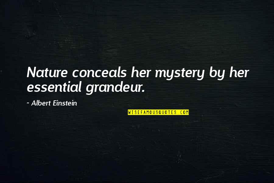 Otterstedt Agency Quotes By Albert Einstein: Nature conceals her mystery by her essential grandeur. Otterstedt Agency Quotes By Albert Einstein: Nature conceals her mystery by her essential grandeur.