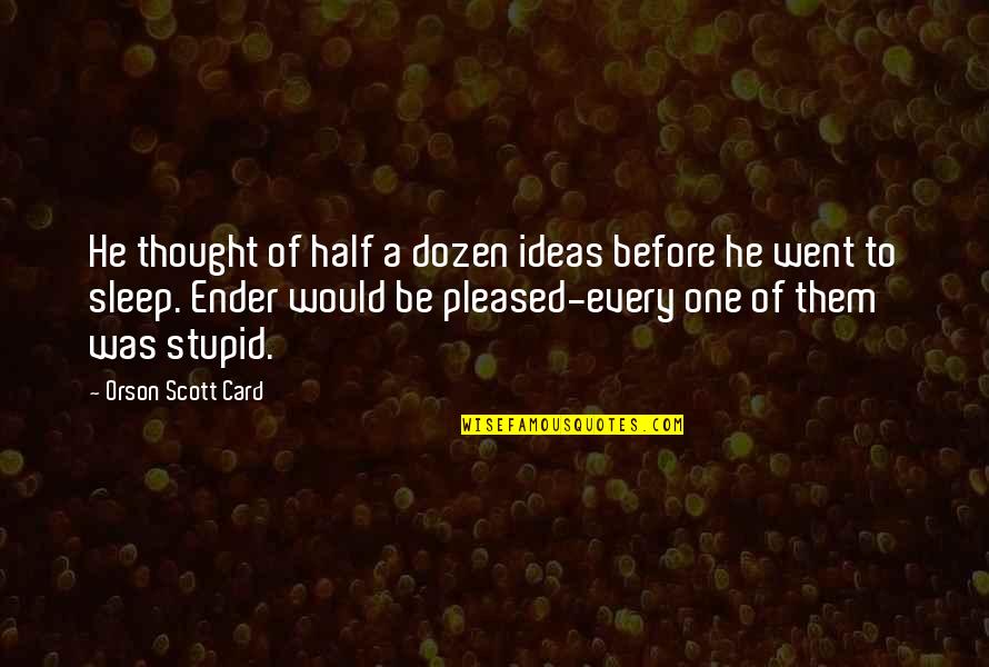 Ottesen Machine Quotes By Orson Scott Card: He thought of half a dozen ideas before Ottesen Machine Quotes By Orson Scott Card: He thought of half a dozen ideas before