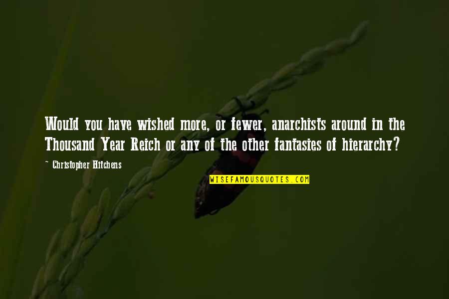 Ottevaere Steven Quotes By Christopher Hitchens: Would you have wished more, or fewer, anarchists Ottevaere Steven Quotes By Christopher Hitchens: Would you have wished more, or fewer, anarchists