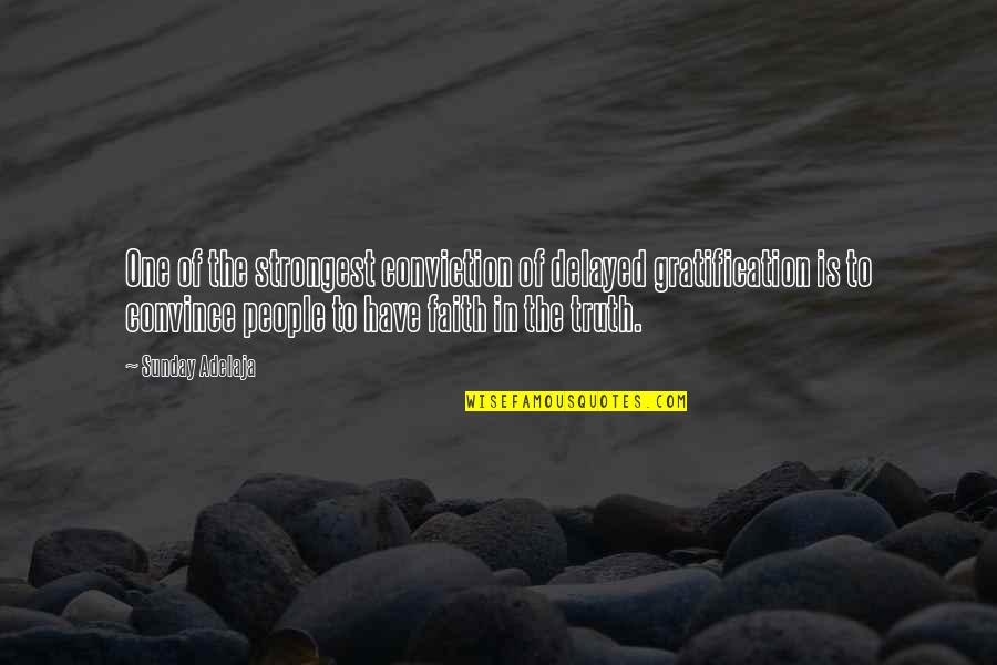 Ottevaere Steven Quotes By Sunday Adelaja: One of the strongest conviction of delayed gratification Ottevaere Steven Quotes By Sunday Adelaja: One of the strongest conviction of delayed gratification