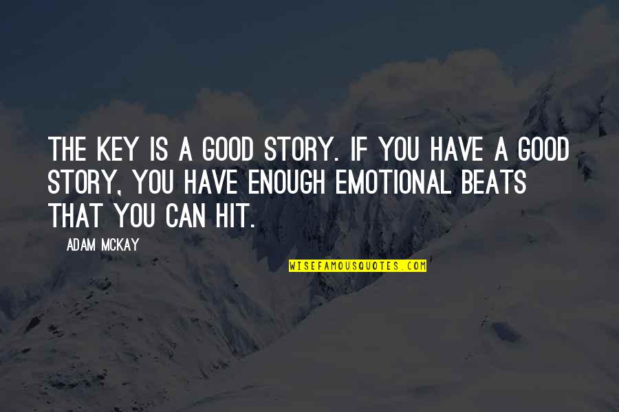 Ottewell Curling Quotes By Adam McKay: The key is a good story. If you Ottewell Curling Quotes By Adam McKay: The key is a good story. If you