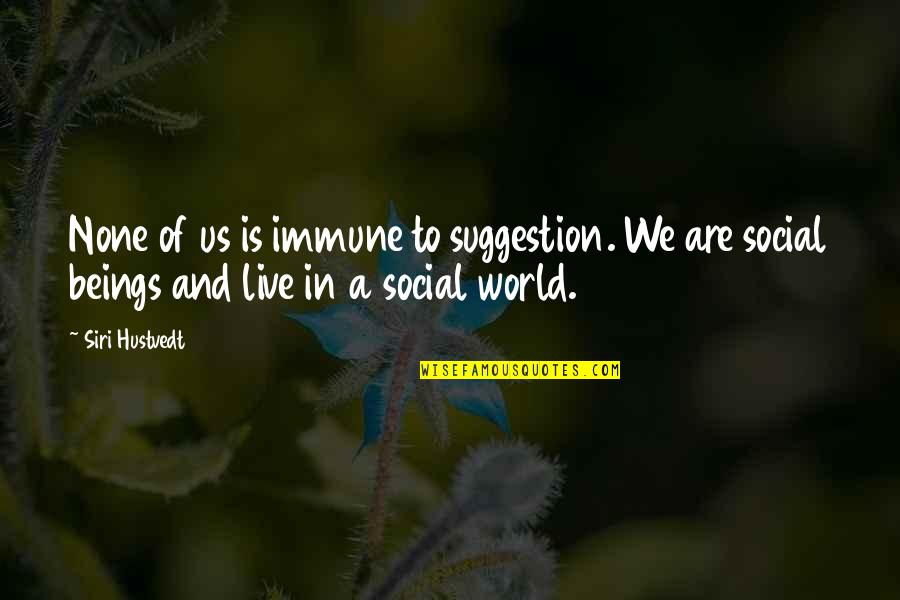 Ottewell Curling Quotes By Siri Hustvedt: None of us is immune to suggestion. We Ottewell Curling Quotes By Siri Hustvedt: None of us is immune to suggestion. We