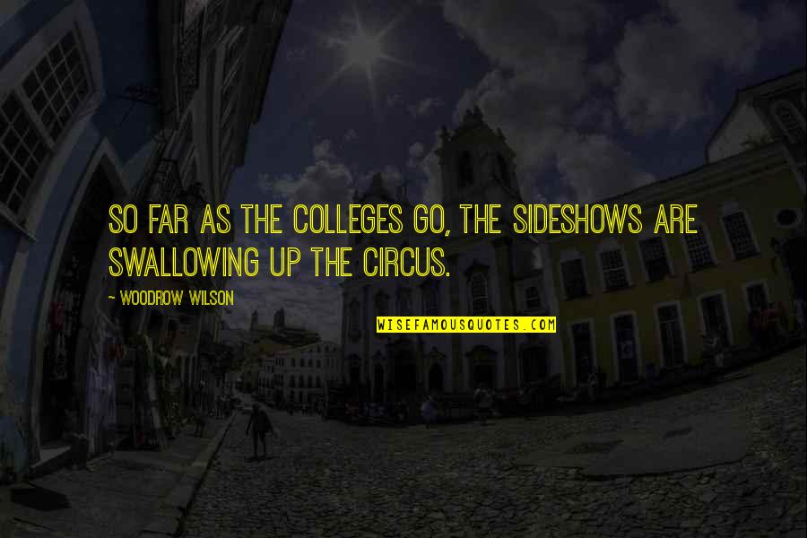 Ottewell Curling Quotes By Woodrow Wilson: So far as the colleges go, the sideshows