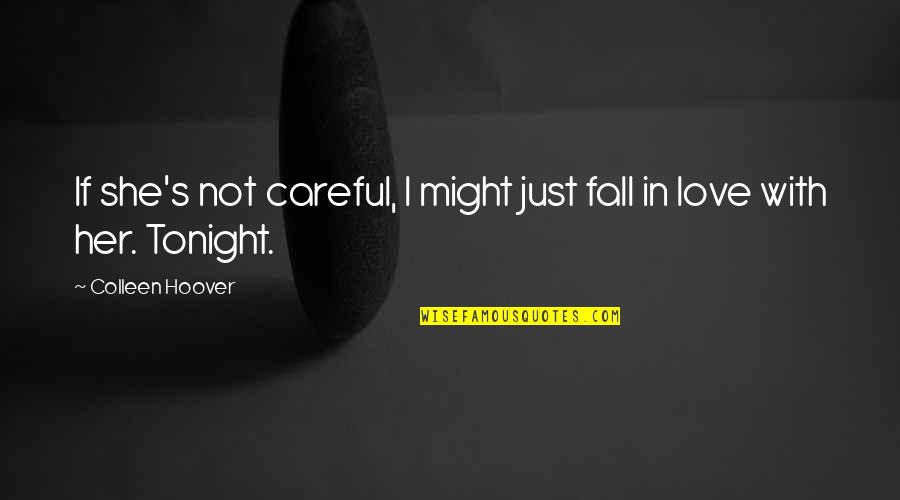 Otthagyta Mint Quotes By Colleen Hoover: If she's not careful, I might just fall