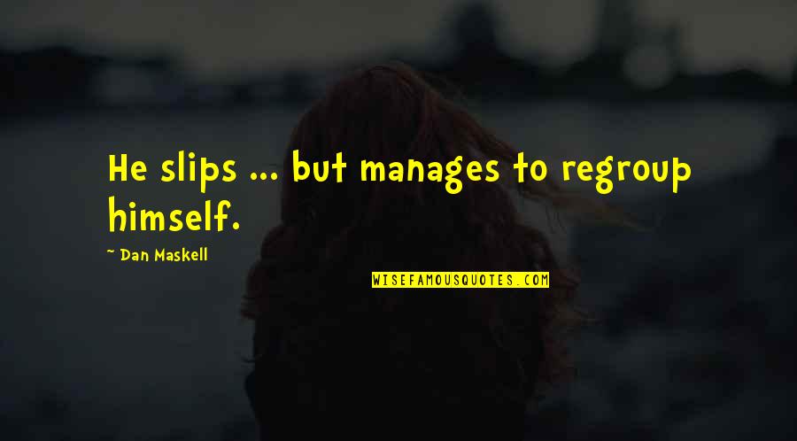 Otthon Pol Si Gy Quotes By Dan Maskell: He slips ... but manages to regroup himself. Otthon Pol Si Gy Quotes By Dan Maskell: He slips ... but manages to regroup himself.