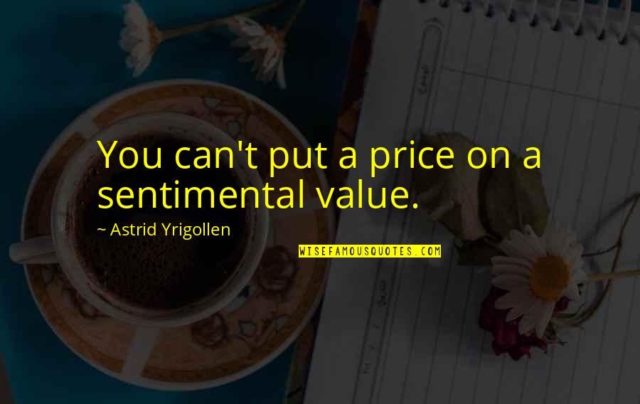 Otthon Pol Si Kongresszus Quotes By Astrid Yrigollen: You can't put a price on a sentimental Otthon Pol Si Kongresszus Quotes By Astrid Yrigollen: You can't put a price on a sentimental