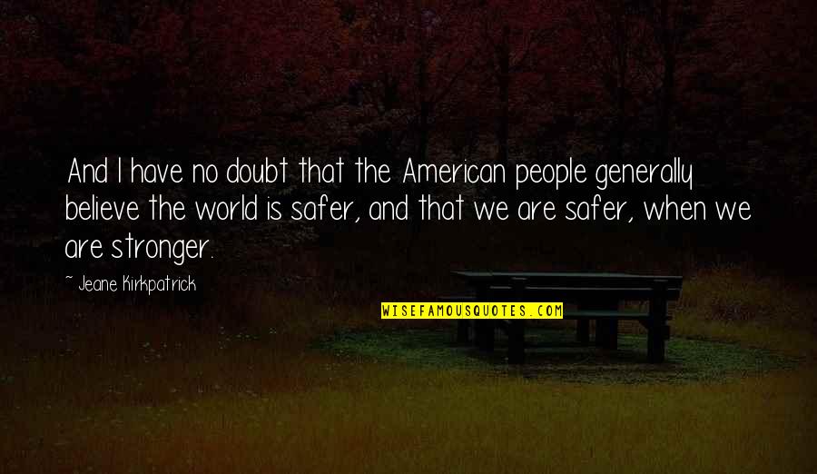 Otthonaj Nl Quotes By Jeane Kirkpatrick: And I have no doubt that the American Otthonaj Nl Quotes By Jeane Kirkpatrick: And I have no doubt that the American