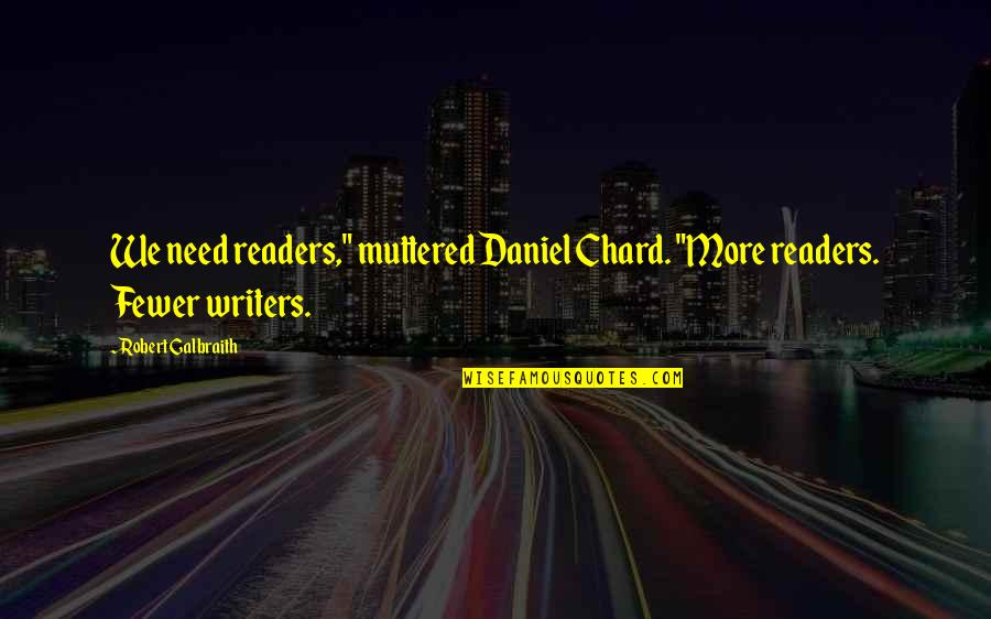 Ottico Optometrista Quotes By Robert Galbraith: We need readers," muttered Daniel Chard. "More readers. Ottico Optometrista Quotes By Robert Galbraith: We need readers," muttered Daniel Chard. "More readers.