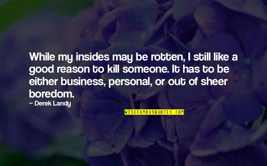 Ottico Pedroli Quotes By Derek Landy: While my insides may be rotten, I still Ottico Pedroli Quotes By Derek Landy: While my insides may be rotten, I still