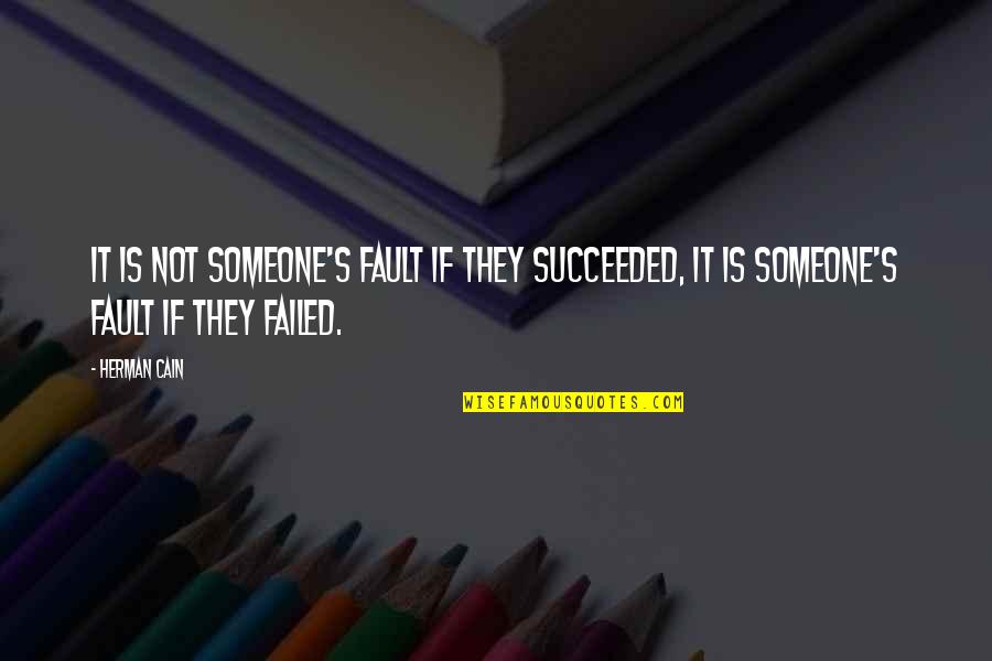 Ottico Pedroli Quotes By Herman Cain: It is not someone's fault if they succeeded,