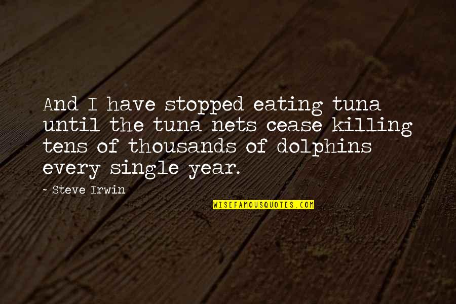Ottico Pedroli Quotes By Steve Irwin: And I have stopped eating tuna until the Ottico Pedroli Quotes By Steve Irwin: And I have stopped eating tuna until the