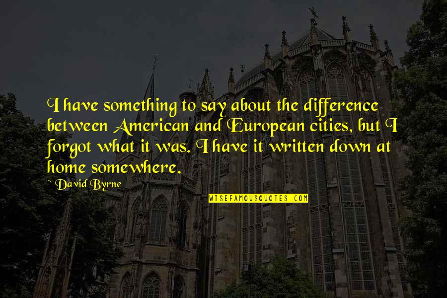 Ottico Viale Quotes By David Byrne: I have something to say about the difference