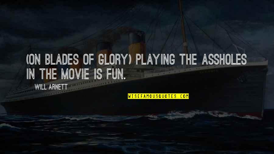 Ottico Viale Quotes By Will Arnett: (on Blades of Glory) Playing the assholes in