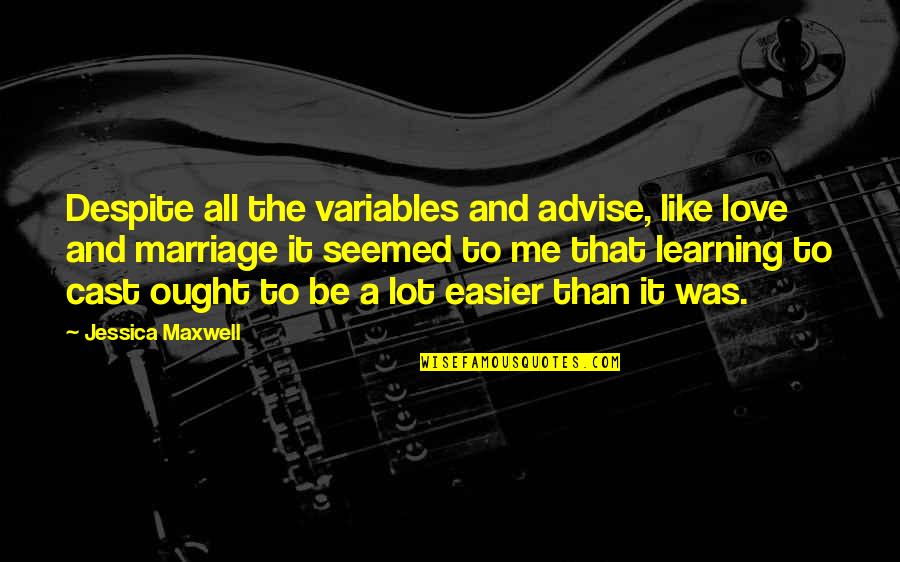 Ottley Properties Quotes By Jessica Maxwell: Despite all the variables and advise, like love Ottley Properties Quotes By Jessica Maxwell: Despite all the variables and advise, like love