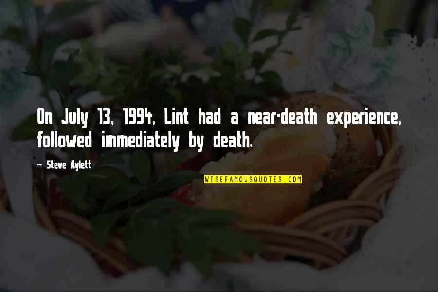 Ottley Properties Quotes By Steve Aylett: On July 13, 1994, Lint had a near-death