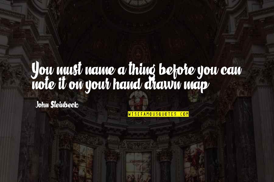 Otto E Mezzo Quotes By John Steinbeck: You must name a thing before you can