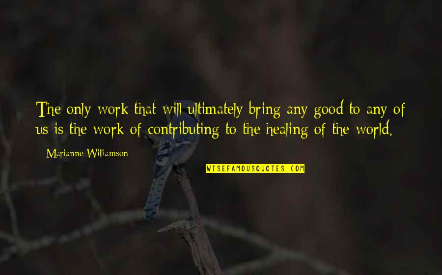 Otto E Mezzo Quotes By Marianne Williamson: The only work that will ultimately bring any