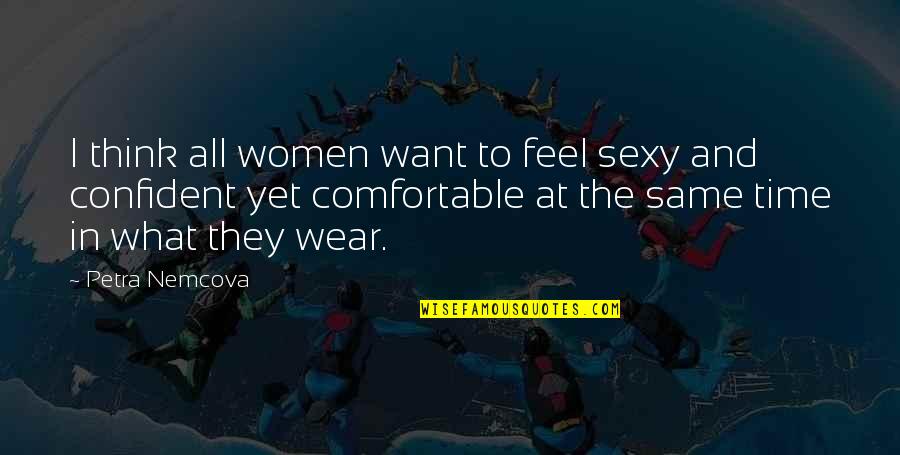 Otto Hahn Quotes By Petra Nemcova: I think all women want to feel sexy Otto Hahn Quotes By Petra Nemcova: I think all women want to feel sexy