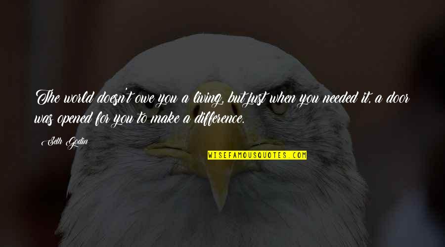 Otto Hahn Quotes By Seth Godin: The world doesn't owe you a living, but Otto Hahn Quotes By Seth Godin: The world doesn't owe you a living, but