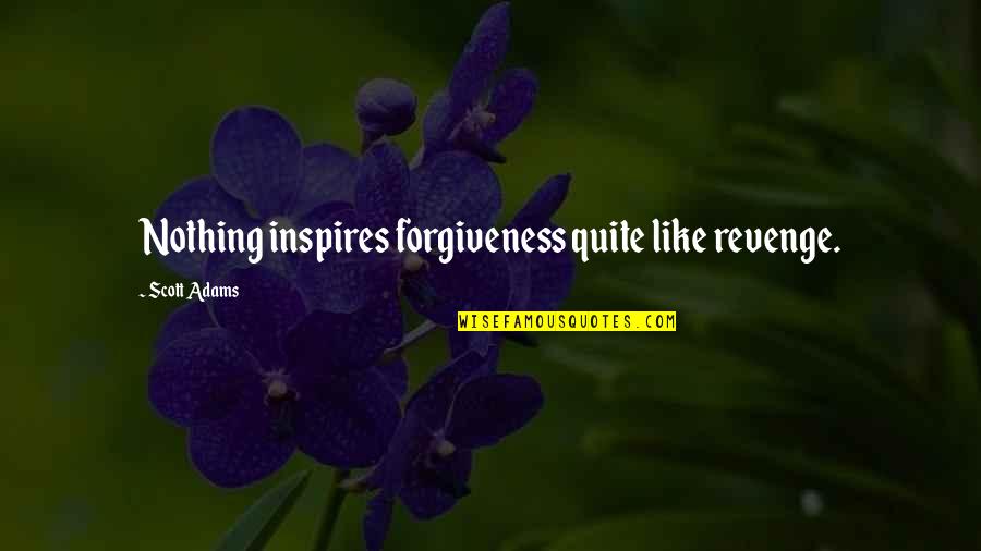 Otto Jespersen Quotes By Scott Adams: Nothing inspires forgiveness quite like revenge.