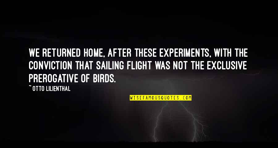 Otto Lilienthal Quotes By Otto Lilienthal: We returned home, after these experiments, with the