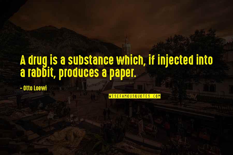 Otto Loewi Quotes By Otto Loewi: A drug is a substance which, if injected