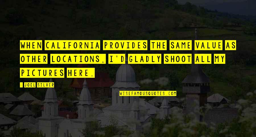 Otto Ludwig Quotes By Joel Silver: When California provides the same value as other