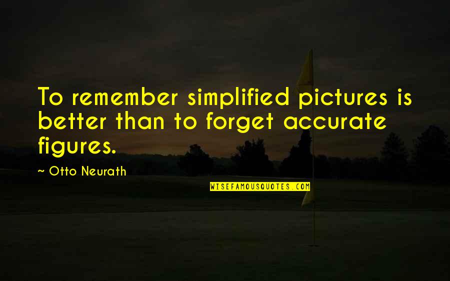 Otto Neurath Quotes By Otto Neurath: To remember simplified pictures is better than to