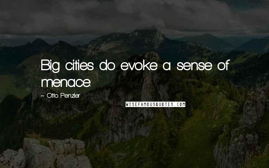 Otto Penzler quotes: Big cities do evoke a sense of menace.