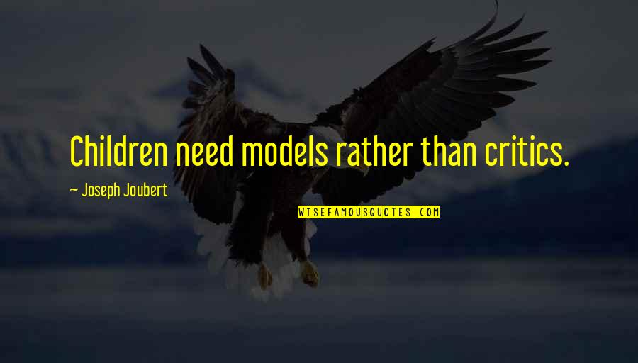 Otto Preminger Quotes By Joseph Joubert: Children need models rather than critics.