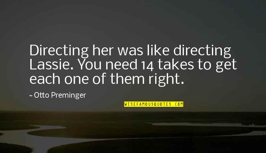 Otto Quotes By Otto Preminger: Directing her was like directing Lassie. You need