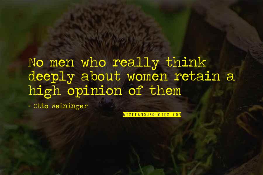 Otto Quotes By Otto Weininger: No men who really think deeply about women