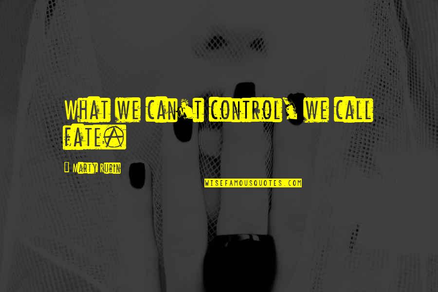 Otto Rank Art And Artist Quotes By Marty Rubin: What we can't control, we call fate.