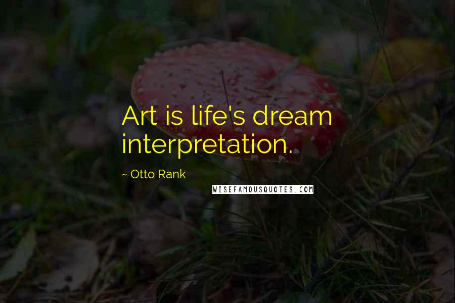 Otto Rank quotes: Art is life's dream interpretation.