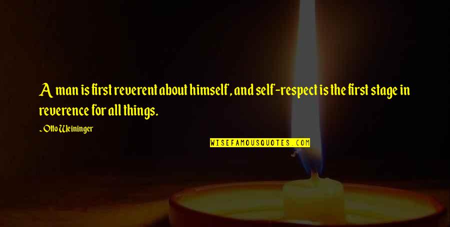 Otto Weininger Quotes By Otto Weininger: A man is first reverent about himself, and