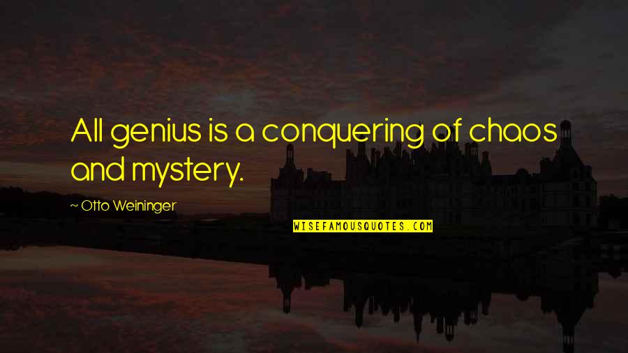 Otto Weininger Quotes By Otto Weininger: All genius is a conquering of chaos and