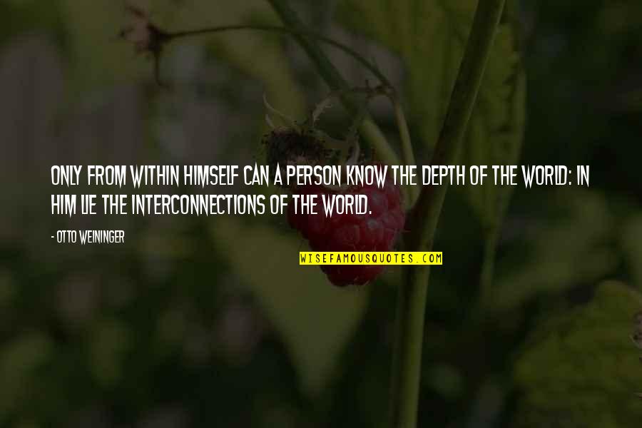 Otto Weininger Quotes By Otto Weininger: Only from within himself can a person know