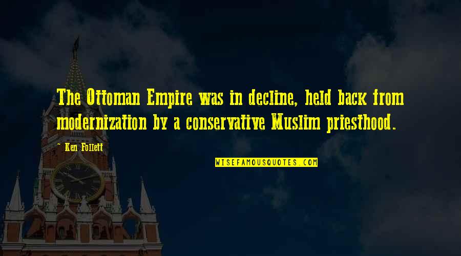Ottoman Empire Best Quotes By Ken Follett: The Ottoman Empire was in decline, held back Ottoman Empire Best Quotes By Ken Follett: The Ottoman Empire was in decline, held back