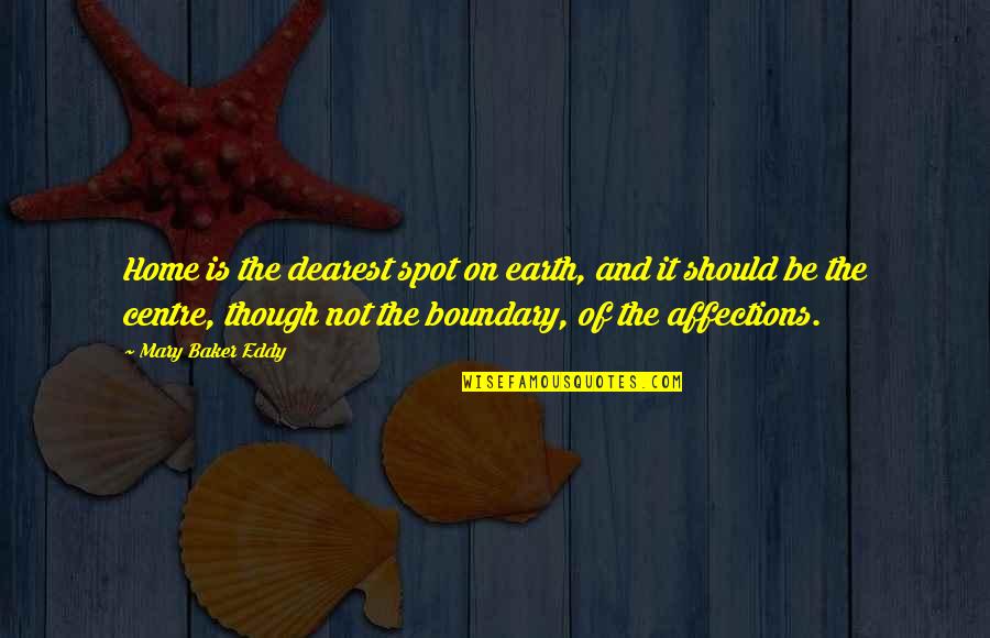 Ottoman Sultan Quotes By Mary Baker Eddy: Home is the dearest spot on earth, and Ottoman Sultan Quotes By Mary Baker Eddy: Home is the dearest spot on earth, and