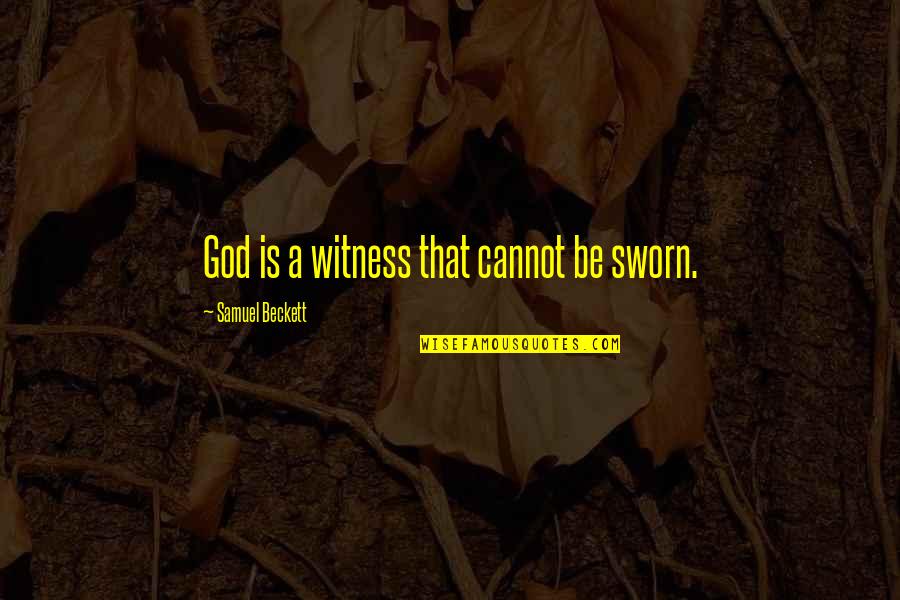 Ottoman Sultan Quotes By Samuel Beckett: God is a witness that cannot be sworn. Ottoman Sultan Quotes By Samuel Beckett: God is a witness that cannot be sworn.