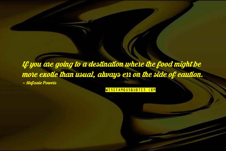 Ottoman Sultan Quotes By Stefanie Powers: If you are going to a destination where Ottoman Sultan Quotes By Stefanie Powers: If you are going to a destination where