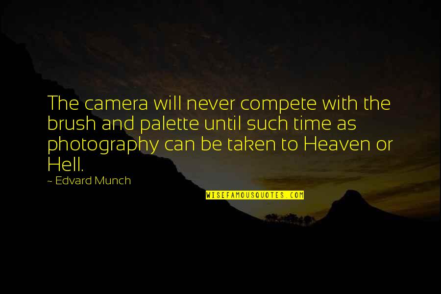 Ottonello Domingo Quotes By Edvard Munch: The camera will never compete with the brush Ottonello Domingo Quotes By Edvard Munch: The camera will never compete with the brush