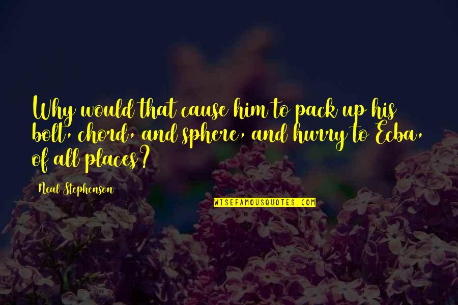Ottonello Domingo Quotes By Neal Stephenson: Why would that cause him to pack up Ottonello Domingo Quotes By Neal Stephenson: Why would that cause him to pack up